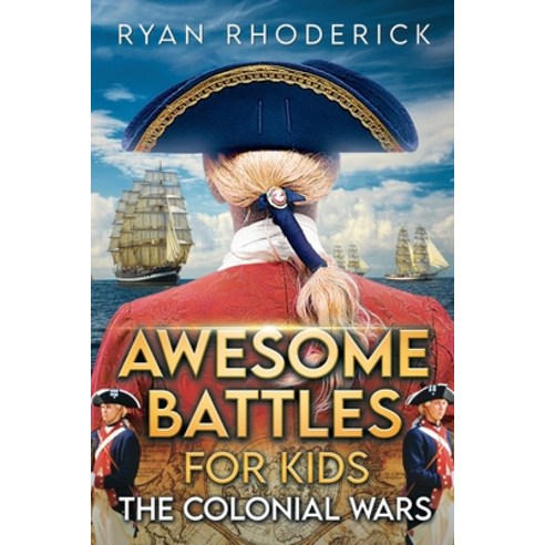 (영문도서) Awesome Battles for Kids: The Colonial Wars Paperback, Lexah Publications Inc., English, 9781738335916