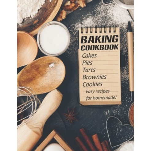 Baking Cookbook: Cakes Pies Tarts Brownies Cookies Easy Recipes For Homemade! Paperback, Independently Published, English, 9798704967033