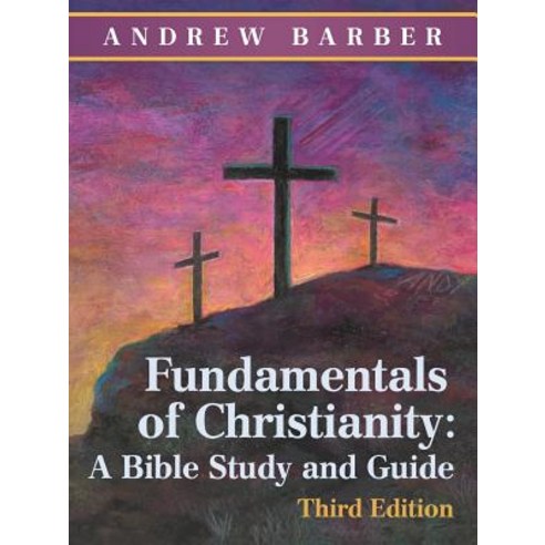 (영문도서) Fundamentals of Christianity: a Bible Study and Guide: Third Edition Paperback, WestBow Press, English, 9781973631002