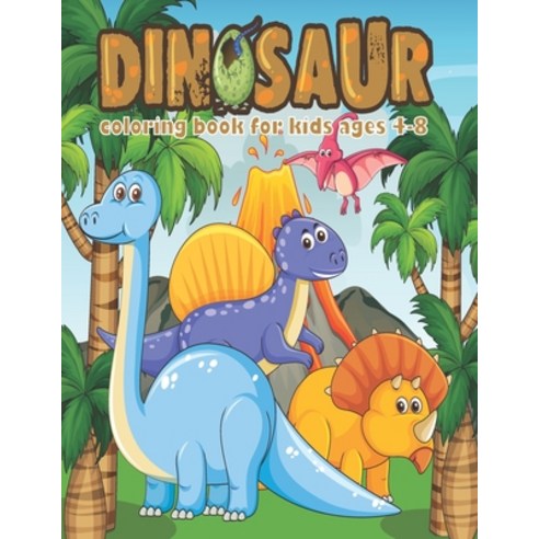 Dinosaur Coloring Book for Kids Ages 4-8: Fantastic Dinosaur Coloring Book for Boys Girls Toddlers... Paperback, Independently Published