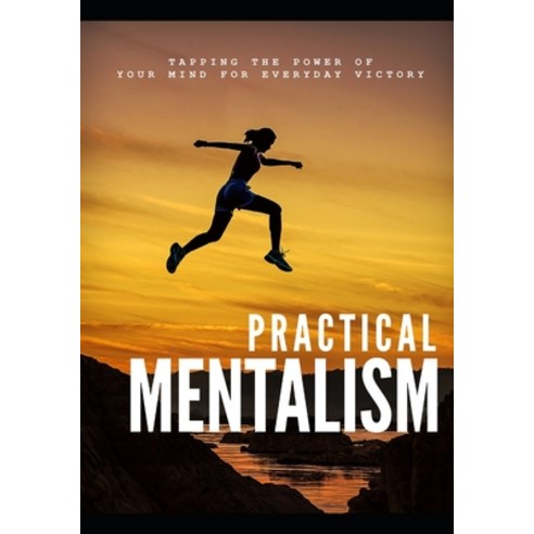 Practical Menatlism: tapping the power of your mind for everyday victory Paperback, Independently Published, English, 9798572516159
