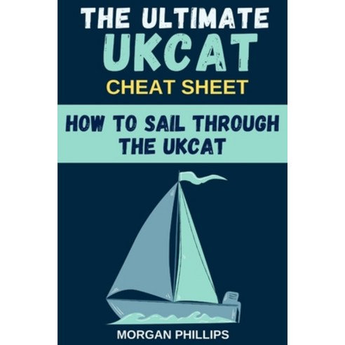 How To Sail Through the UKCAT: Master the UK Clincal Aptitude Test: The Ultimate CHEAT SHEET Paperback, Independently Published, English, 9781795170819