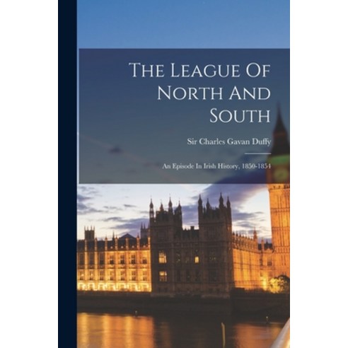 (영문도서) The League Of North And South: An Episode In Irish History 1850-1854 Paperback, Legare Street Press, English, 9781017794137