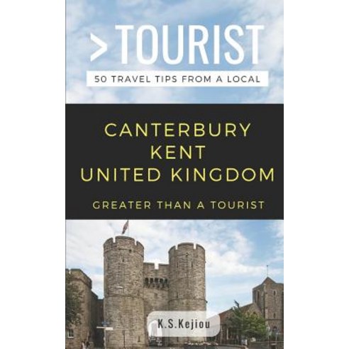 (영문도서) Greater Than a Tourist- Canterbury Kent United Kingdom: 50 Travel Tips from a Local Paperback, Independently Published, English, 9781794620360