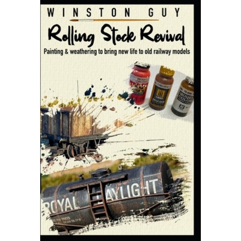 (영문도서) Rolling Stock Revival: painting and weathering to bring new life to old railway models Paperback, Independently Published, English, 9798398737455