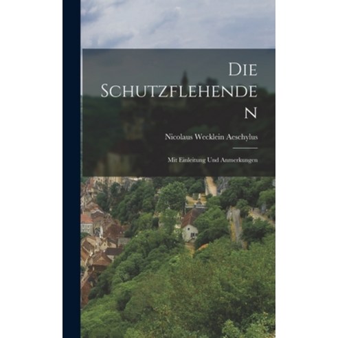 (영문도서) Die Schutzflehenden: Mit Einleitung und Anmerkungen Hardcover, Legare Street Press, English, 9781018261850