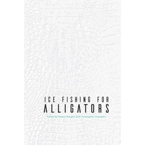 (영문도서) Ice Fishing for Alligators Paperback, Calumet Editions, English, 9781960250032