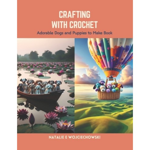 (영문도서) Crafting with Crochet: Adorable Dogs and Puppies to Make Book Paperback, Independently Published, English, 9798875868702