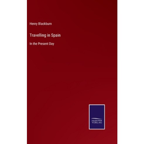 (영문도서) Travelling in Spain: In the Present Day Hardcover, Salzwasser-Verlag, English, 9783752557619