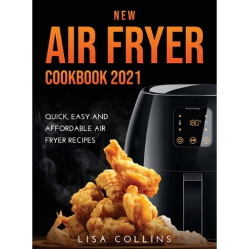 New Air Fryer Cookbook 2021: Quick Easy and Affordable Air Fryer Recipes Hardcover, Lisa Collins, English, 9781667134192