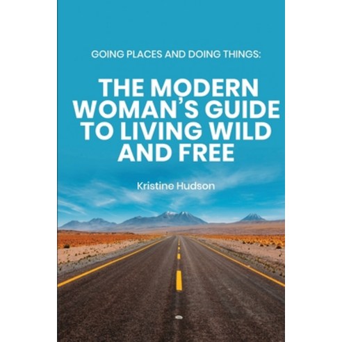 Going Places and Doing Things: The Modern Woman''s Guide to Living Wild and Free Paperback, Natalia Stepanova