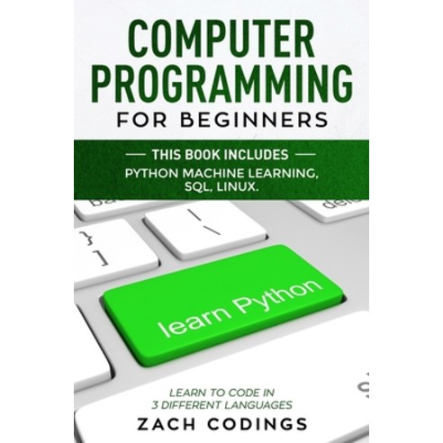 Computer Programming for Beginners: This Book Includes: Python Machine Learning SQL LINUX. Learn t... Paperback, Zach Codings, English, 9781914378089