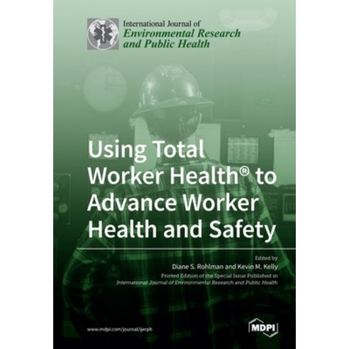 Using Total Worker Health(R) to Advance Worker Health and Safety Paperback, Mdpi AG