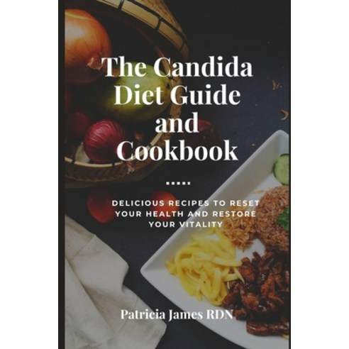 The Candida Diet Guide and Cookbook: Delicious Recipes to Reset Your Health and Restore Your Vitality Paperback, Independently Published, English, 9798592329203