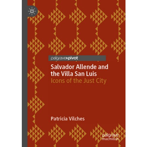 (영문도서) Salvador Allende and the Villa San Luis: Icons of the Just City Paperback, Palgrave Pivot, English, 9783031189401