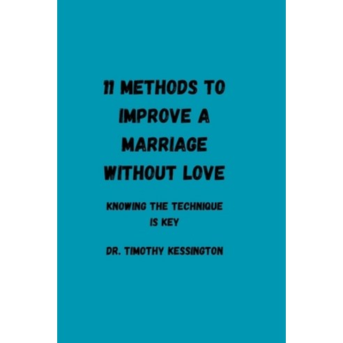(영문도서) 11 Methods to Improve a Marriage Without Love.: Knowing the techniques is key Paperback, Independently Published, English, 9798387386855