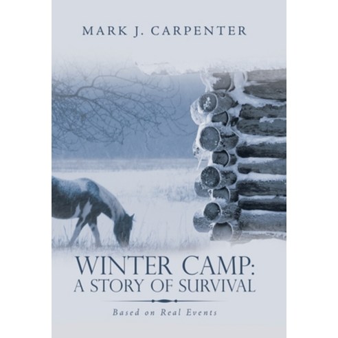 Winter Camp: a Story of Survival: Based on Real Events Hardcover, Xlibris Us