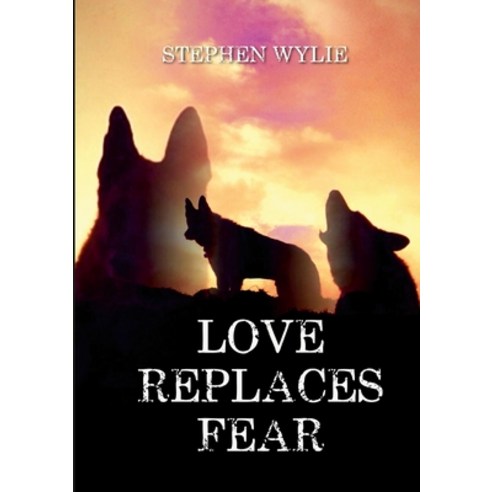 (영문도서) Love Replaces Fear Paperback, Lulu.com, English, 9781447573470