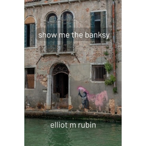(영문도서) show me the banksy: and other poems Paperback, Prolific Pulse Press LLC, English, 9798987520048