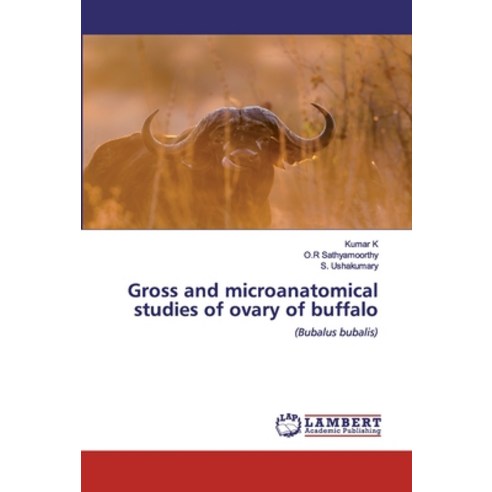 Gross and microanatomical studies of ovary of buffalo Paperback, LAP Lambert Academic Publishing