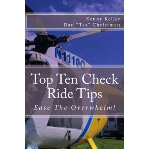 (영문도서) Top Ten Check Ride Tips: Ease the overwhelm of the Helicopter Practical Test Paperback, Createspace Independent Pub..., English, 9781985338739