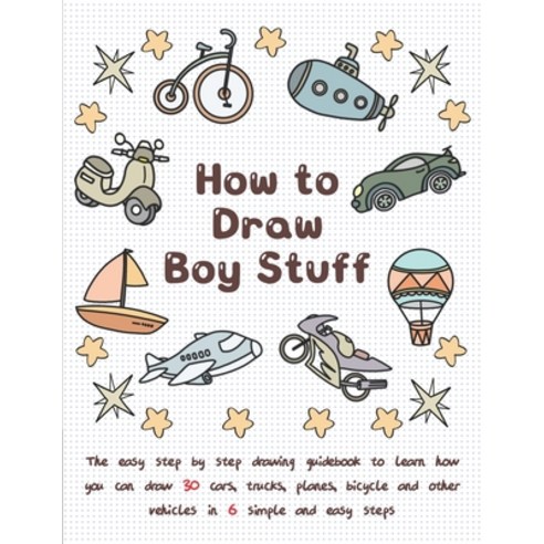 (영문도서) How To Draw Boy Stuff: The Easy Step by Step Drawing Guidebook to Learn How You Can Draw 30 C... Paperback, Independently Published, English, 9798725288612
