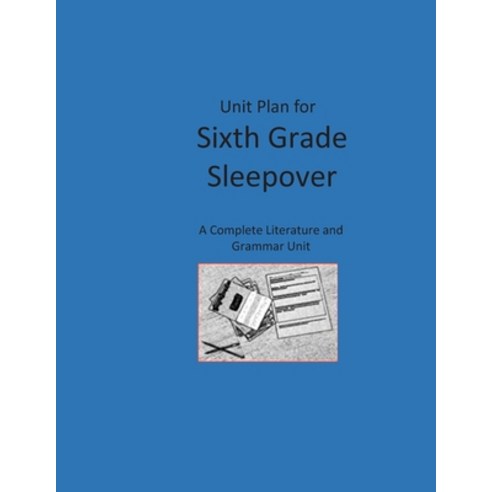 Unit Plan for Sixth Grade Sleepover: A Complete Literature and Grammar Unit Paperback, Independently Published, English, 9798574508213