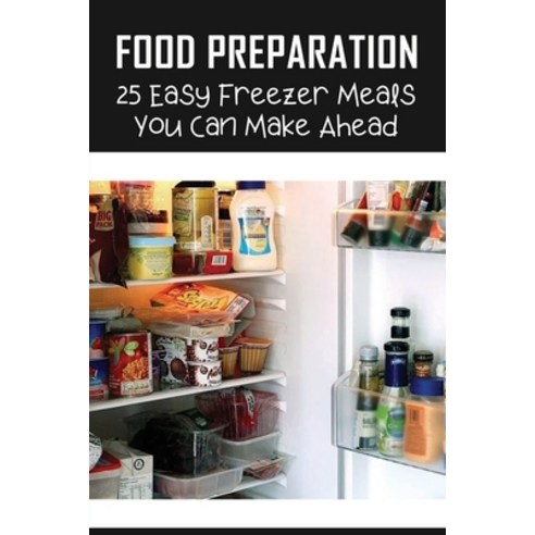 (영문도서) Food Preparation: 25 Easy Freezer Meals You Can Make Ahead: Healthy Crockpot Freezer Meals Paperback, Independently Published, English, 9798527582628