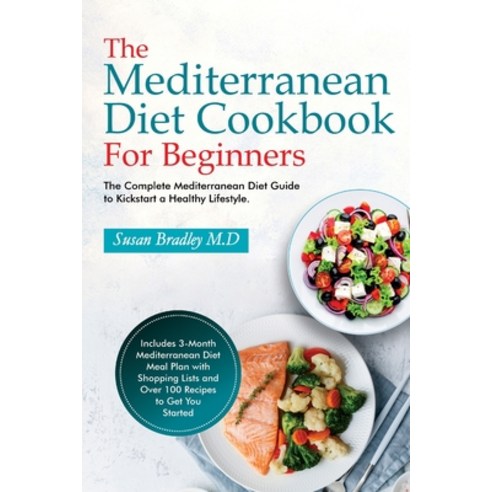 The Mediterranean Diet Cookbook For Beginners: The Complete Mediterranean Diet Guide to Kickstart a ... Paperback, Independently Published, English, 9798588922623
