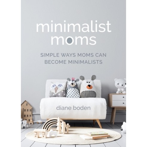 Minimalist Moms: Living and Parenting with Simplicity Paperback, Mango