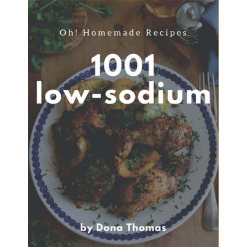 Oh! 1001 Homemade Low-Sodium Recipes: Let''s Get Started with The Best Homemade Low-Sodium Cookbook! Paperback, Independently Published, English, 9798697150054