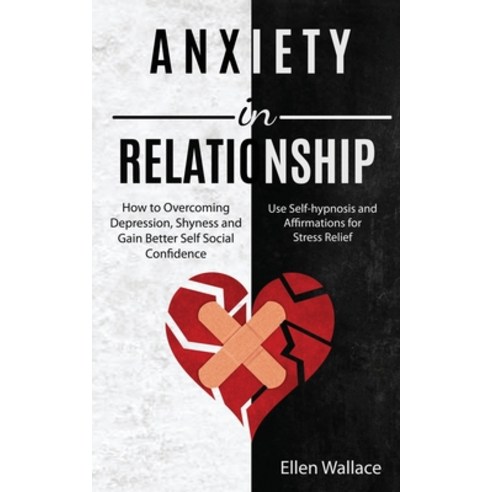 Anxiety in Relationships: How to Overcoming Depression Shyness and Gain Better Self Social Confiden... Paperback, Kevin Dennis