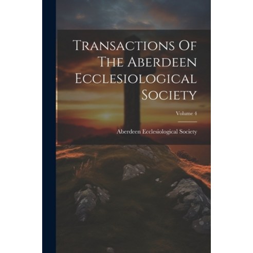 (영문도서) Transactions Of The Aberdeen Ecclesiological Society; Volume 4 Paperback, Legare Street Press, English, 9781022424272