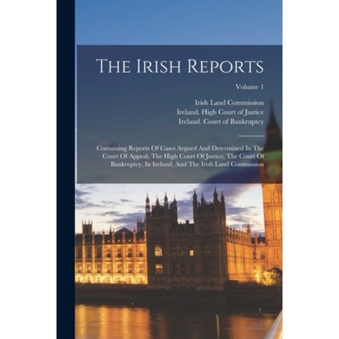 (영문도서) The Irish Reports: Containing Reports Of Cases Argued And Determined In The Court Of Appeal ... Paperback, Legare Street Press, English, 9781017275001