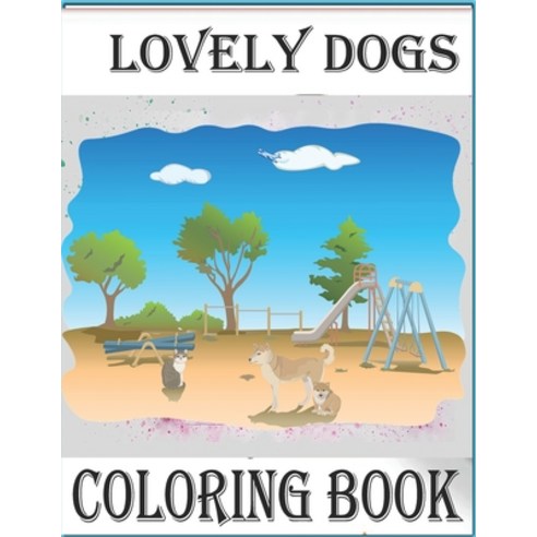 Lovely dogs cColoring book: Cute Dogs Coloring Book for Adults children and kids.AWAKEN THE ARTIST ... Paperback, Independently Published, English, 9798613242221