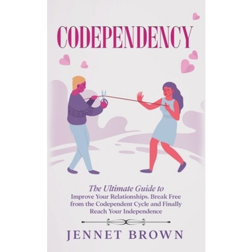 (영문도서) Codependency: The Ultimate Guide to Improve Your Relationships. Break Free from the Codepende... Hardcover, Jennet Brown, English, 9781802710571