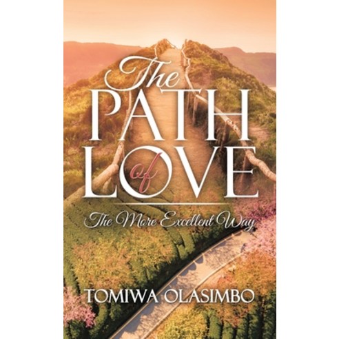 (영문도서) The Path of Love: The More Excellent Way Hardcover, Authorhouse UK, English, 9798823087421