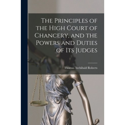 (영문도서) The Principles of the High Court of Chancery and the Powers and Duties of Its Judges Paperback, Legare Street Press, English, 9781016103121