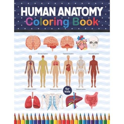 Human Anatomy Coloring Book For Kids: Human Body Anatomy Coloring Book For Boys and Girls and Medica... Paperback, Independently Published, English, 9798575697909