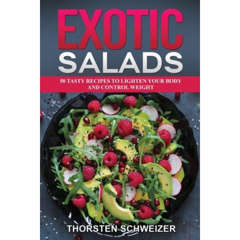 (영문도서) Exotic salads - 50 tasty recipes to lighten your body and control weight Paperback, Tommaso Baroli, English, 9781803072135