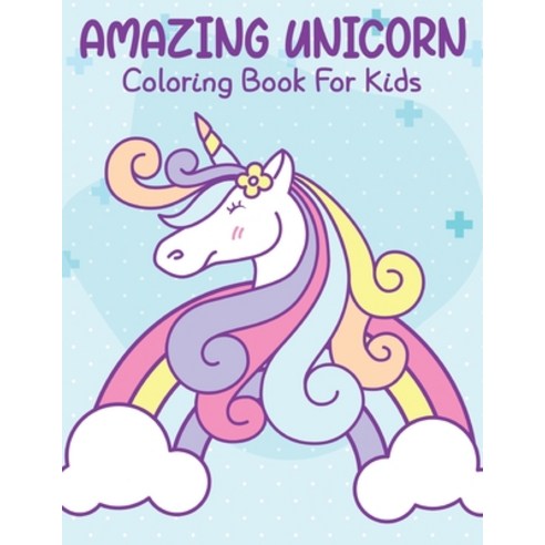 Amazing Unicorn Coloring Book For Kids: Unicorn Coloring Book for Kids and Educational Activity Book... Paperback, Independently Published, English, 9798699525652