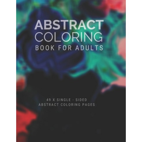 Abstract Coloring Book For Adults: Coloring Book For Adults - Abstract Theme - Large Coloring Book Paperback, Independently Published