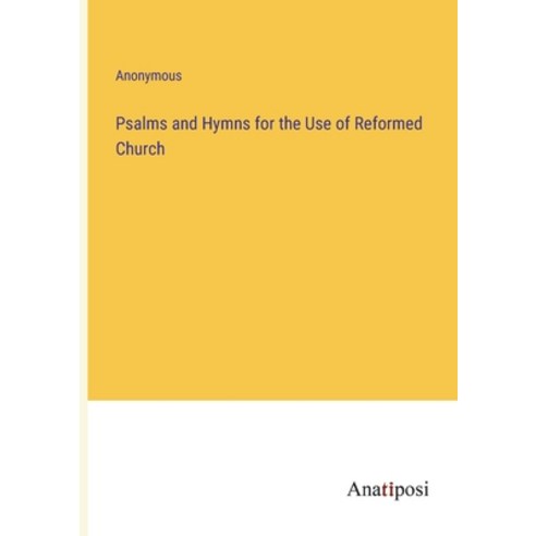 (영문도서) Psalms and Hymns for the Use of Reformed Church Paperback, Anatiposi Verlag, English, 9783382132828