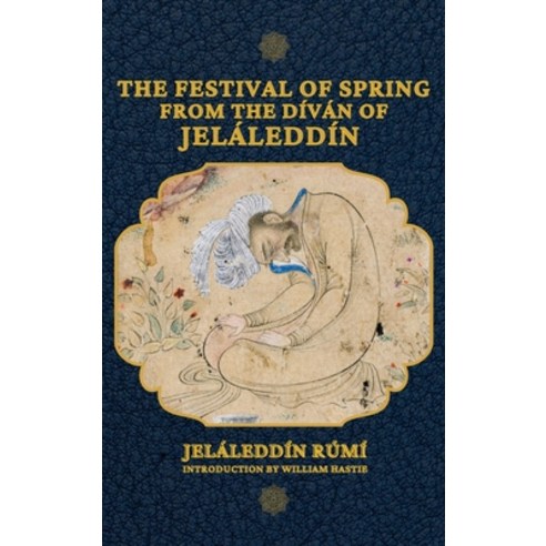 The Festival of Spring from The Díván of Jeláleddín Hardcover, Alicia Editions, English, 9782357287150