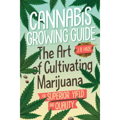 (영문도서) Cannabis Growing Guide: The Art of Cultivating Marijuana for Superior Yield and Quantity Paperback, Green Candy Press, English, 9781937866976