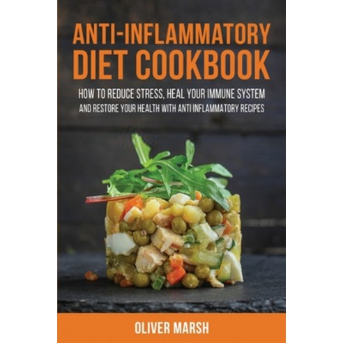 (영문도서) Anti-Inflammatory Diet Cookbook: How to Reduce Stress Heal Your Immune System &#8203;and Res... Paperback, Oliver Marsh, English, 9781803340951