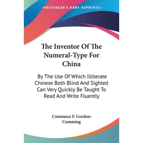 (영문도서) The Inventor Of The Numeral-Type For China: By The Use Of Which Illiterate Chinese Both Blind... Paperback, Kessinger Publishing, English, 9781432687007
