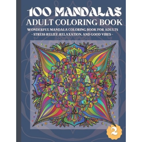100 Mandalas Adult Coloring Book: Wonderful Mandala Coloring Book for Adults Stress Relief Relaxati... Paperback, Independently Published, English, 9798740636610