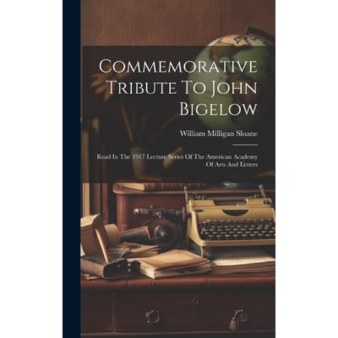 (영문도서) Commemorative Tribute To John Bigelow: Read In The 1917 Lecture Series Of The American Academ... Hardcover, Legare Street Press, English, 9781020437915