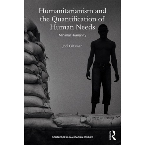 (영문도서) Humanitarianism and the Quantification of Human Needs: Minimal Humanity Paperback, Routledge, English, 9780367464165